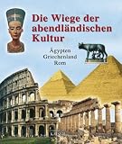 Die Wiege der abendl�ndischen Kultur: �gypten-Griechenland-Rom - 