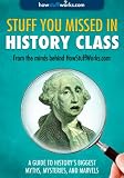 Stuff You Missed in History Class: A Guide to Historys Biggest Myths, Mysteries, and Marvels
