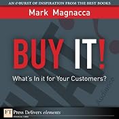 Buy It!: What’s in It for Your Customers? | [Mark Magnacca]