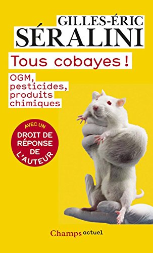 Tous cobayes !: OGM, pesticides, produits chimiques Tous cobayes !: OGM, pesticides, produits chimiques