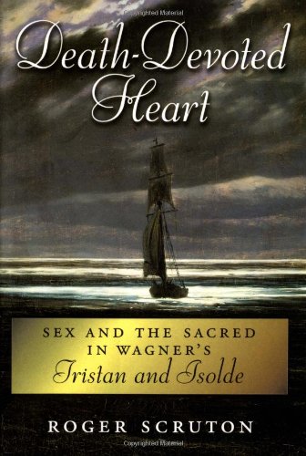 Death-Devoted Heart: Sex and Sacred in Wagner's Tristan and Isolde