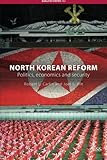 North Korean reform : politics, economics and security