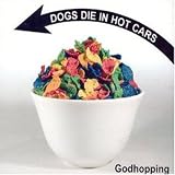 Dogs Die In Hot Cars - Godhopping - [CDS]