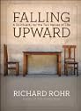Falling Upward: A Spirituality for the Two Halves of Life by Richard Rohr