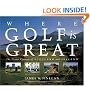Where Golf is Great: The Finest Courses of Scotland and Ireland