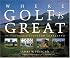 Where Golf is Great: The Finest Courses of Scotland and Ireland