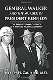 General Walker and the Murder of President Kennedy: The Extensive New Evidence of a Radical-Right Conspiracy