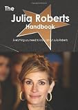 The Julia Roberts Handbook - Everything You Need to Know about Julia Roberts