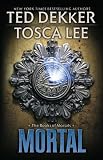 Mortal (The Books of Mortals) by Ted Dekker and Tosca Lee Mortal (The Books of Mortals) by Ted Dekker and Tosca Lee