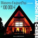 Archi pas ch�re : Maisons d'aujourd'hui � 100000 euros
