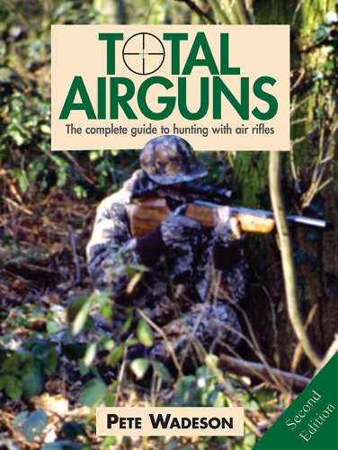 Total Airguns: The Complete Guide to Hunting with Air Rifles, 2nd Edition