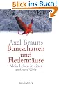 Buntschatten und Flederm�use: Mein Leben in einer anderen Welt