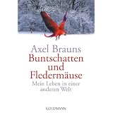 Buntschatten und Flederm�use: Mein Leben in einer anderen Weltvon "Axel Brauns"