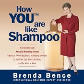 How YOU Are Like Shampoo: The Breakthrough Personal Branding System Based on Big-Brand Marketing Methods to Help You Earn More, Do More, and Be More at Work | [Brenda Bence]