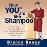 How YOU Are Like Shampoo: The Breakthrough Personal Branding System Based on Big-Brand Marketing Methods to Help You Earn More, Do More, and Be More at Work