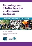 Proceedings of the Effective Learning in the Biosciences Conference : equipping students for the 21st century : 30 June - 1 July 2011, John McIntyre Conference Centre, Edinburgh, UK