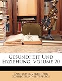 Gesundheit Und Erziehung, Volume 20