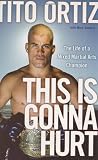 This is gonna hurt : the life of a mixed martial arts champion