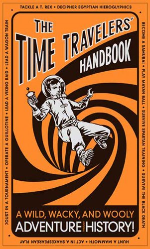 The Time Travelers' Handbook: A Wild, Wacky, and Wooly Adventure Through History!