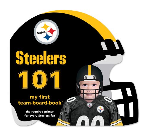 Pittsburgh Steelers 101 (101: My First Team-Board-Book)