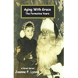 Aging With Grace: The Formative Years ~ Joanne Fields Lyons