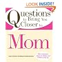 Questions to Bring You Closer to Mom: 100+ Conversation Starters for Mothers and Children of Any Age