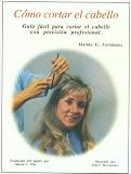 Como Cortar El Cabello: Guia Facil Para Contar El Cabello Con Precision Professional (Haircutting Basic)