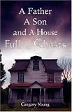 A Father, A Son and a House Full of Ghosts