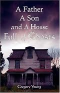 A Father, A Son and a House Full of Ghosts