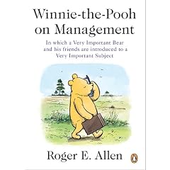 Winnie-The-Pooh on Management: In Which a Very Important Bear and His Friends Are Introduced to a Very Important Subject
