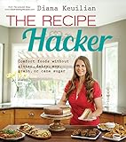 The Recipe Hacker: Comfort Foods without Soy, Dairy, Cane Sugar, Gluten, and Grain