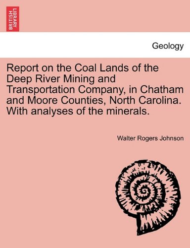 Report on the Coal Lands of the Deep River Mining and Transportation Company, in Chatham and Moore Counties, North Carolina. with Analyses of the Mine