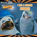 I Was a Penguin Zombie! (The Penguins of Madagascar)