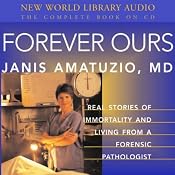 Forever Ours: Real Stories of Immortality and Living from a Forensic Pathologist | [Janis Amatuzio]