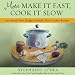  : More Make It Fast, Cook It Slow: 200 Brand-New, Budget-Friendly, Slow-Cooker Recipes