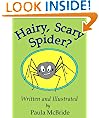 Hairy, Scary Spider? (A Children's Fun Rhyming Picture Book for ages 2-5)
