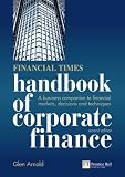 Financial Times Handbook of Corporate Finance: A Business Companion to Financial Markets, Decisions and Techniques