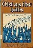 Old as the Hills: The Story of Bluegrass Music Old as the Hills: The Story of Bluegrass Music