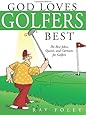 God Loves Golfers Best: The Best Jokes, Quotes, and Cartoons for Golfers