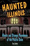 Haunted Illinois: Ghosts and Strange Phenomena of the Prairie State (Haunted Series)