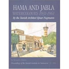 Hama and Gabla: Water-colours 1932-1961 by the Danish Architect Ejnar Fugmann (Proceedings of the Danish Institute in Damascus, 2)