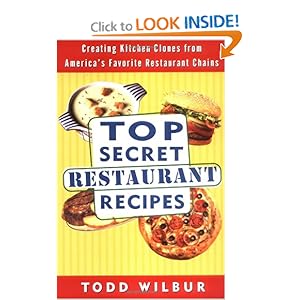 Top Secret Restaurant Recipes: Creating Kitchen Clones from America's Favorite Restaurant Chains [Paperback]