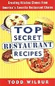 Top Secret Restaurant Recipes: Creating Kitchen Clones from America's Favorite Restaurant Chains