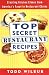 Top Secret Restaurant Recipes: Creating Kitchen Clones from America's Favorite Restaurant Chains