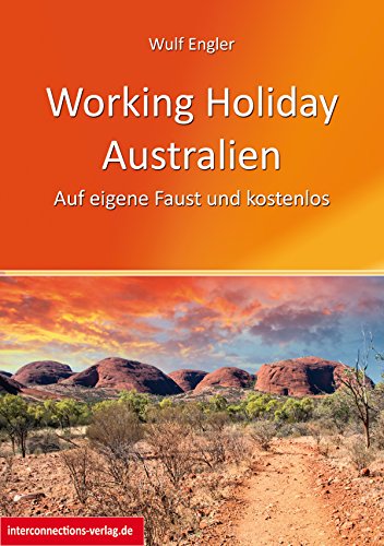 Working Holiday Australien - Auf eigene Faust und kostenlos: Reisevorbereitung, Gepäck, Autokauf, Versicherung, Steuernummer und 1000 Tipps (Jobs, Praktika, Studium 48) (German Edition)