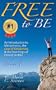 FREE to BE: An Introduction to Metaphysics, the Law of Attraction, and the Teachings of Harold Stubbs Volume 1
