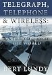Telegraph, Telephone, and Wireless: How Telecom Changed the World