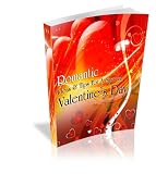 51pwO3GOrIL. SL160  Romantic Ideas For A Special Valentines Day: Spice Up Your Romance & Rejuvenate Your Zeal! Express Your Love For That Special Someone In Your Life In A Special Way!  AAA+++ Reviews