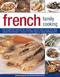 French Family Cooking: 60 Traditional Recipes for Simple, Robust Food Using the Best Seasonal Produce - Shown Step by Step in 280 Photographs