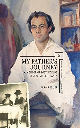 My Father's Journey: A Memoir of Lost Worlds of Jewish Lithuania (Studies in Orthodox Judaism)